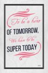 A poster with the words to be a hero of tomorrow, we have to be super today.