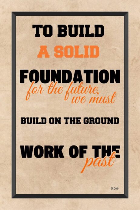 A poster with the words to build a solid foundation for the future.
