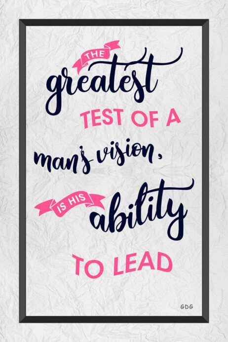 A quote about the greatest test of a man 's vision.