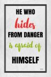 A quote about hiding from danger is afraid of himself.