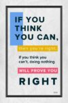 A poster with the words if you think you can, then you 're right.