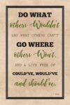 A poster with the words " others wouldn 't say what others can 't go where, and a life free of could 've, would 've and
