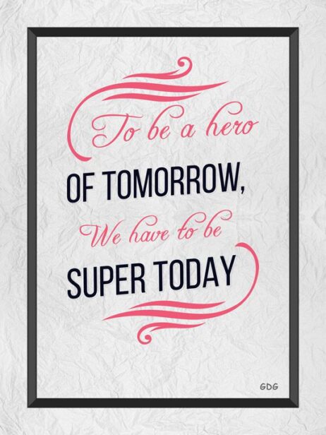 A poster with the words to be a hero of tomorrow we have to be super today