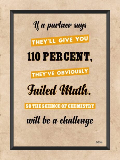 A poster with the words if a partner says they 'll give you 1 1 0 percent, they 've obviously failed math. So the science of
