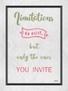 A poster with the words limitations do exist but only the ones you invite.