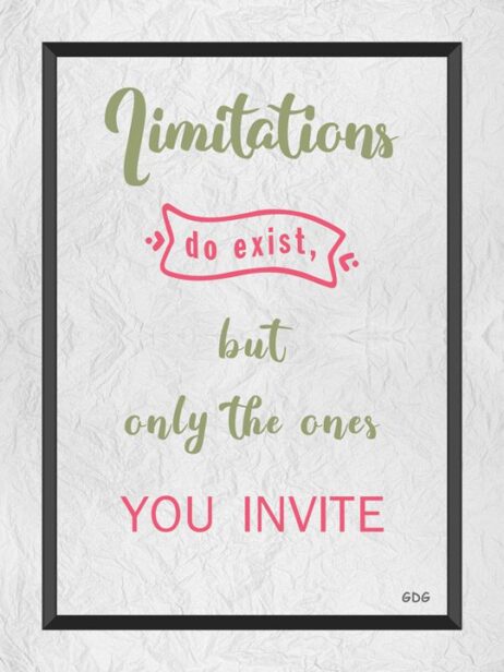 A poster with the words limitations do exist but only the ones you invite.