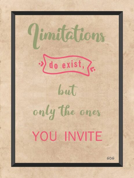 A poster with the words limitations do exist but only the ones you invite.