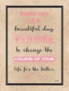 A poster with the words " every day is a beautiful day ".