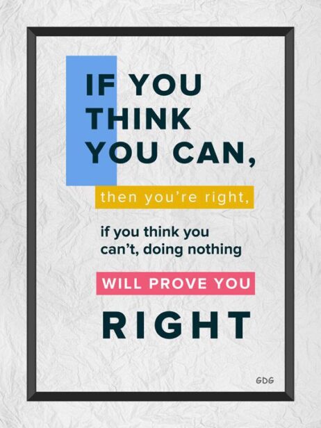 A poster with the words if you think you can, then you 're right.
