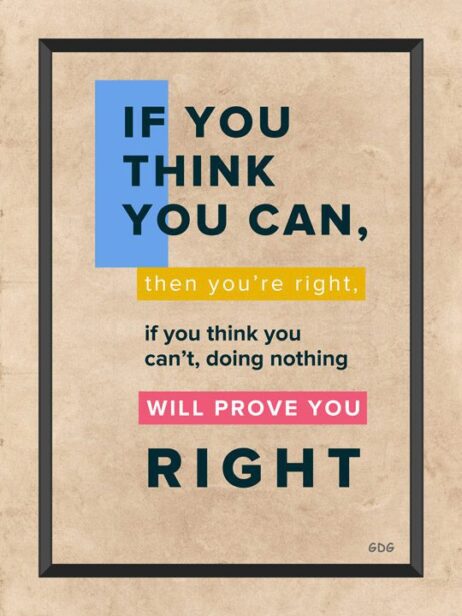 A poster with the words if you think you can, then you 're right.