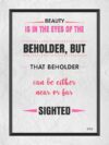 A quote about beauty is in the eyes of the beholder.