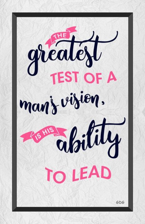 A quote about the greatest test of a man 's vision.
