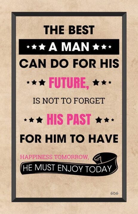 A man can do for his future, is not to forget his past.