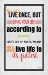 A quote about living life to someone else 's set of rules.
