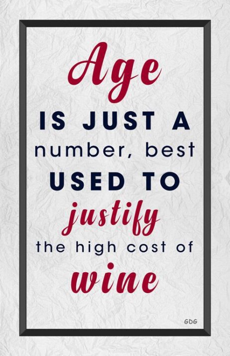 A poster with the words age is just a number, best used to justify the high cost of wine.