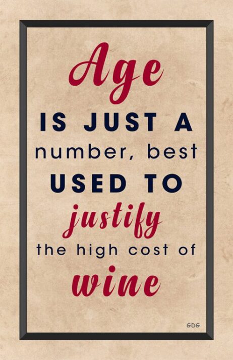 A poster with the words age is just a number, best used to justify the high cost of wine.