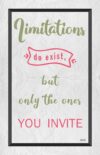 A poster with the words limitations do exist but only the ones you invite.