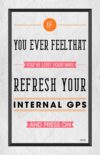 A quote that reads, " you ever feelthat you 've lost your way. Refresh your internal gps and press on."