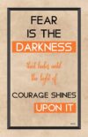 A poster with the words " is the darkness that hides until the light of courage shines upon it ".