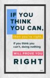 A poster with the words if you think you can, then you 're right.