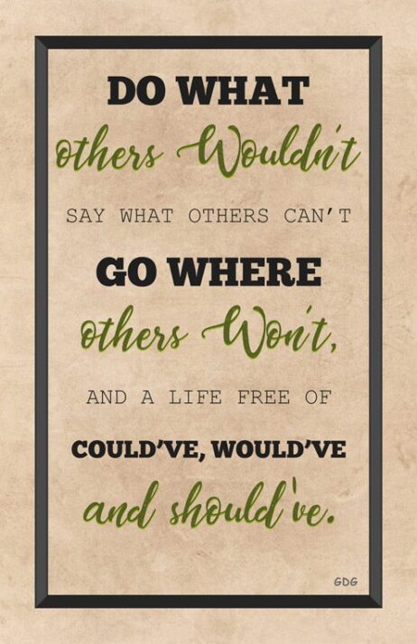 A poster with the words " others wouldn 't say what others can 't go where, and a life free of could 've, would 've and