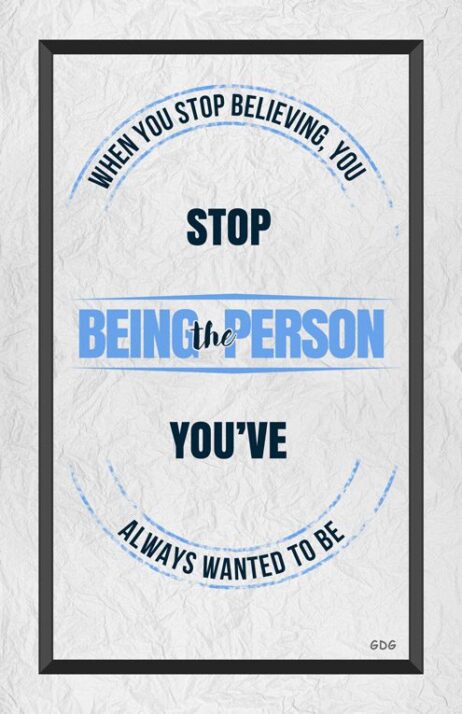 A poster with the words " stop being the person you 've always wanted to be ".
