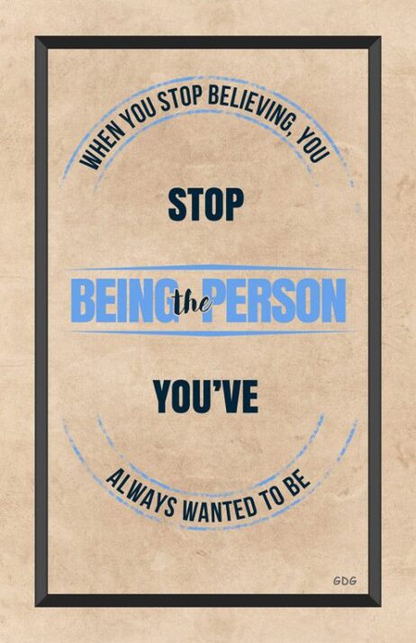 A poster with the words stop being the person you 've always wanted to be.