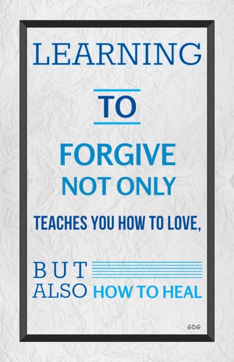 A poster with the words " forgive not only teaches you how to love, but also how to heal."