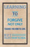 A poster with the words " elements to forgive not only teaches you how to love, but also how to heal."