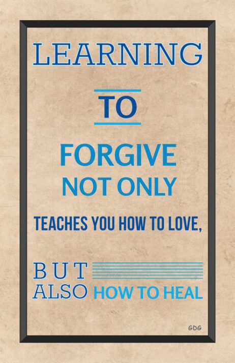 A poster with the words " elements to forgive not only teaches you how to love, but also how to heal."
