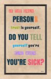 A poster with the words " person you trust is yourself, do you tell yourself you 're still when you 're sick ?"