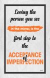 A poster with the words being the person you see in the mirror is the first step to the acceptance of imperfection.
