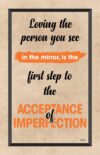 A poster with the words being the person you see in the mirror is the first step to the acceptance of imperfection.