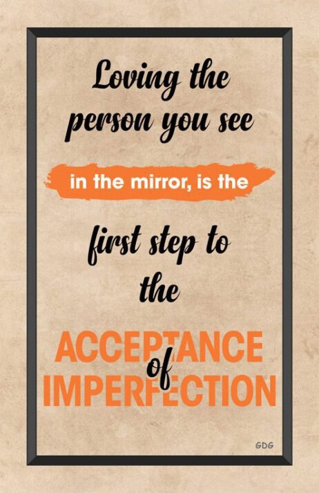 A poster with the words being the person you see in the mirror is the first step to the acceptance of imperfection.