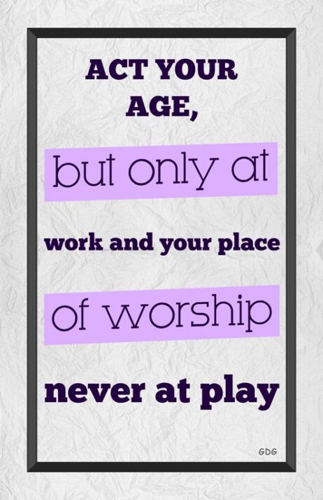 A poster with the words age, but only at work and your place of worship.