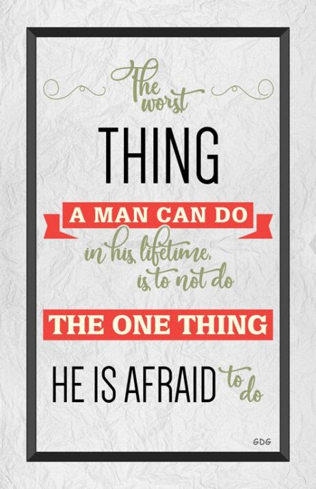 A poster with the words " the worst thing a man can do in his lifetime, is to not do the one thing he is afraid to
