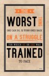A poster with the words " worst thing one can do is turn ones back on a struggle for which he or she was trained to face ".