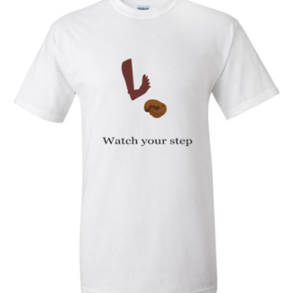 White t-shirt with a graphic of a foot stepping on poop and the phrase "Watch your step" printed below.