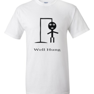A printed white t-shirt with a stick figure drawing and the text "Well Hung" underneath.