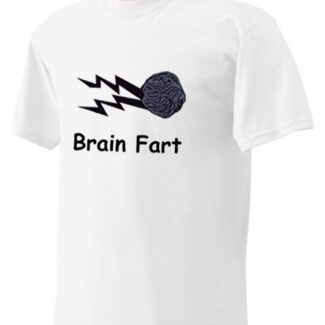 A white Brain Fart t - shirt.