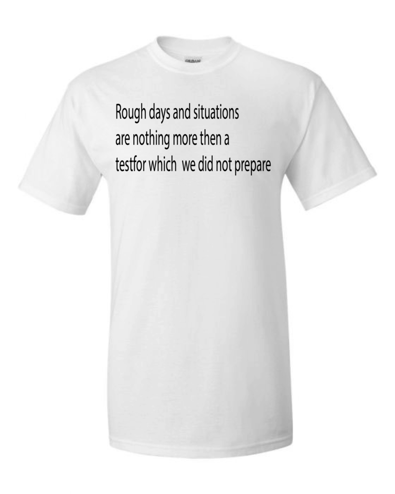 White T shirt with a nice quote Rough days and situations